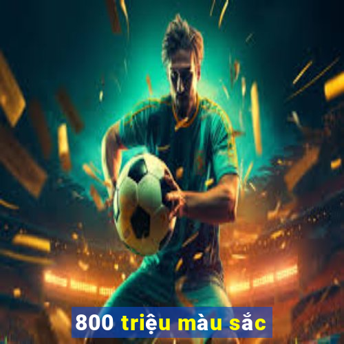 800 triệu màu sắc