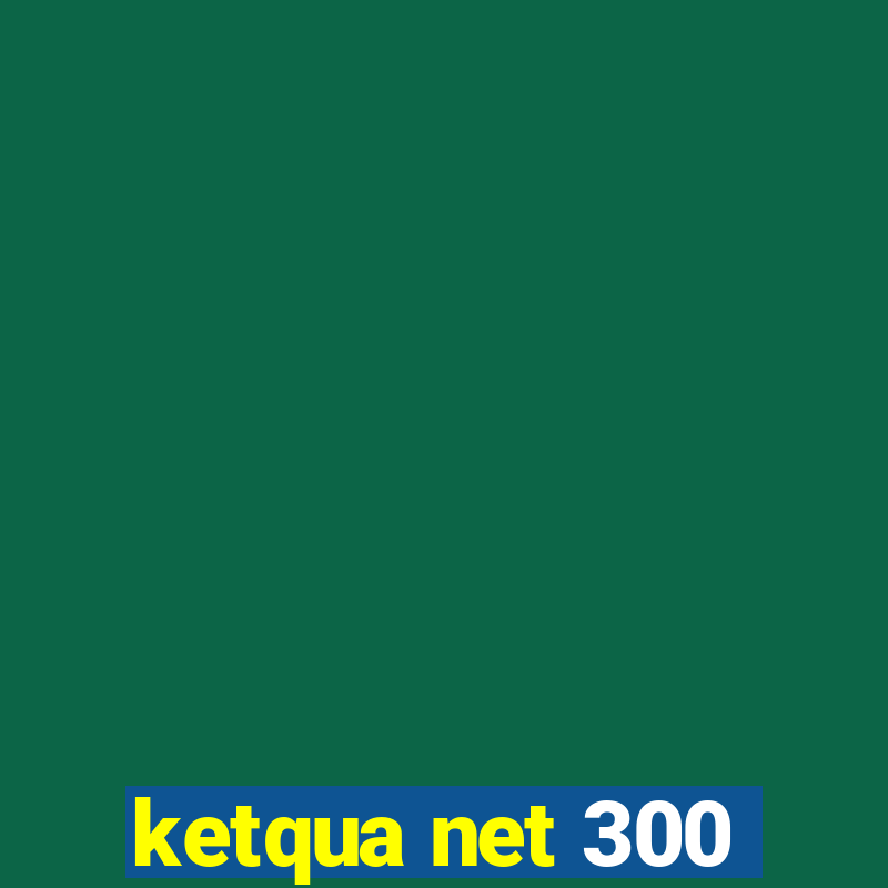 ketqua net 300