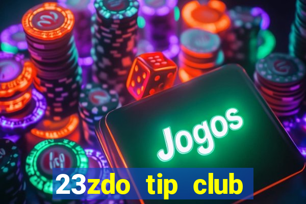 23zdo tip club game bài