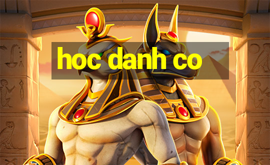 hoc danh co