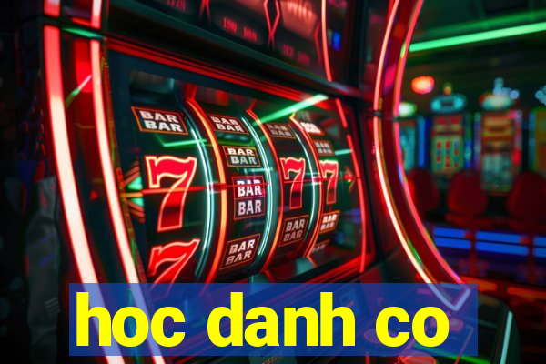 hoc danh co