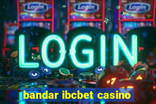 bandar ibcbet casino