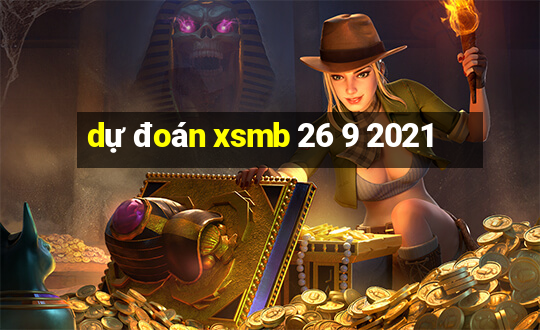 dự đoán xsmb 26 9 2021