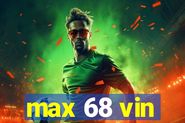 max 68 vin