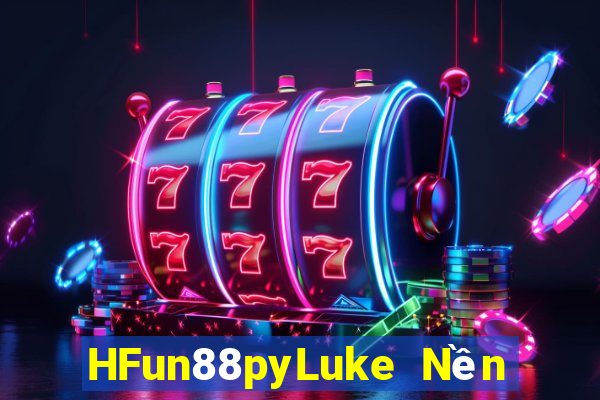 HFun88pyLuke Nền tảng nền tảng trò chơi