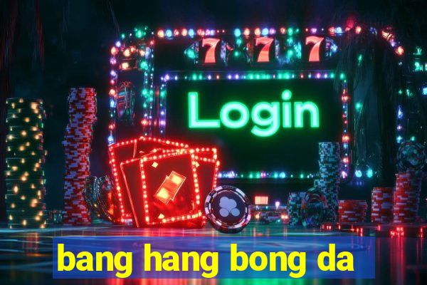 bang hang bong da