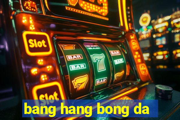 bang hang bong da