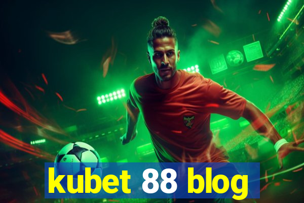 kubet 88 blog