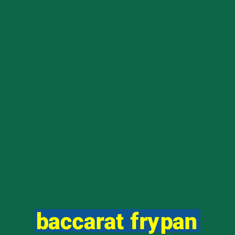 baccarat frypan