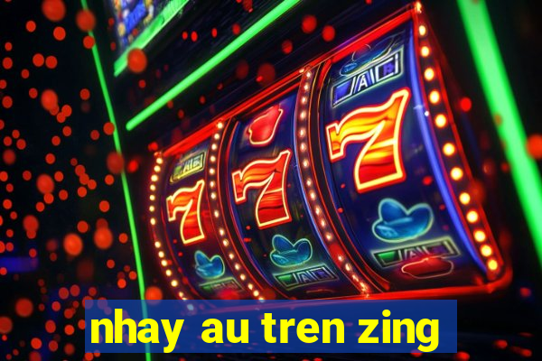 nhay au tren zing