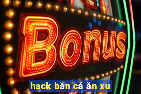 hack bắn cá ăn xu