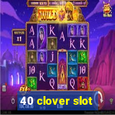 40 clover slot