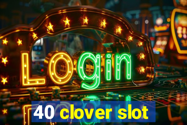 40 clover slot