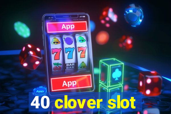 40 clover slot