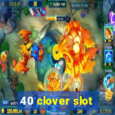 40 clover slot