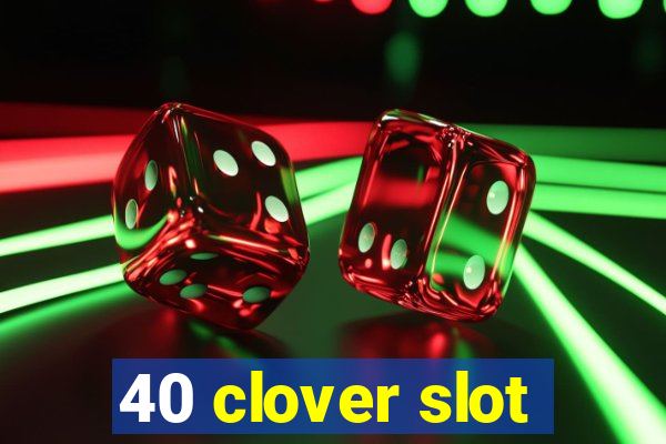 40 clover slot