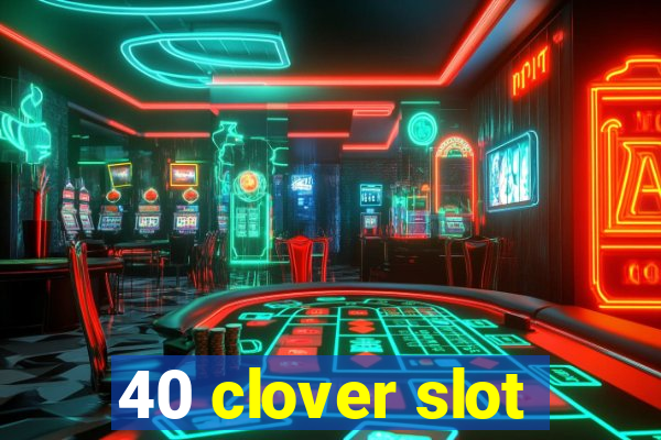 40 clover slot