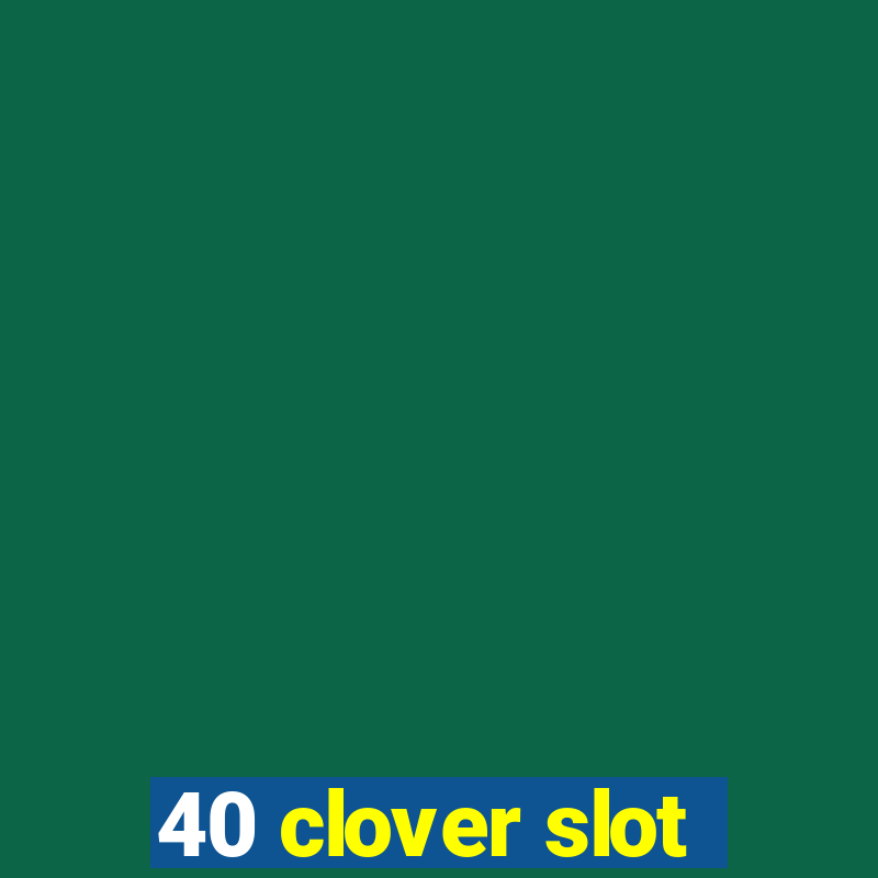 40 clover slot