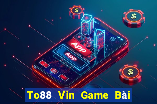 To88 Vin Game Bài Slot Đổi Thưởng