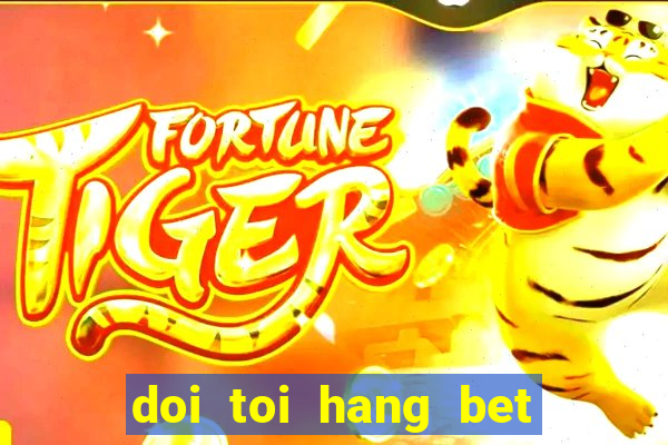 doi toi hang bet tap 10