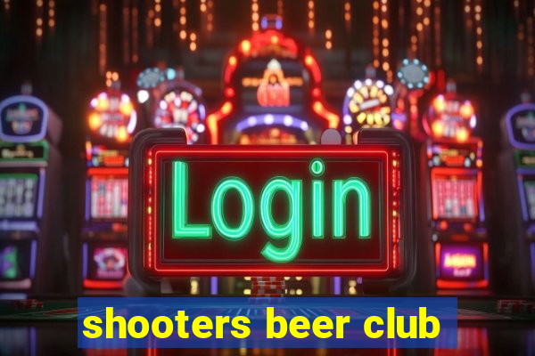 shooters beer club