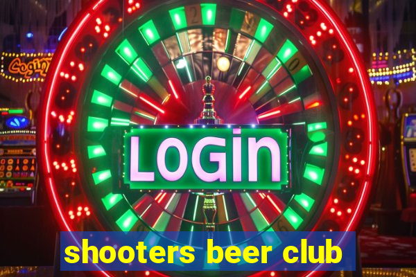 shooters beer club