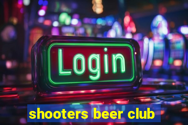 shooters beer club