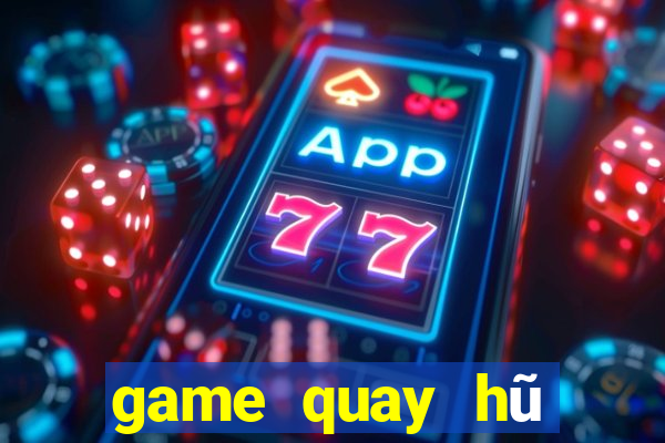 game quay hũ đổi thưởng 2021