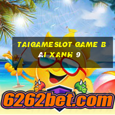 Taigameslot Game Bài Xanh 9