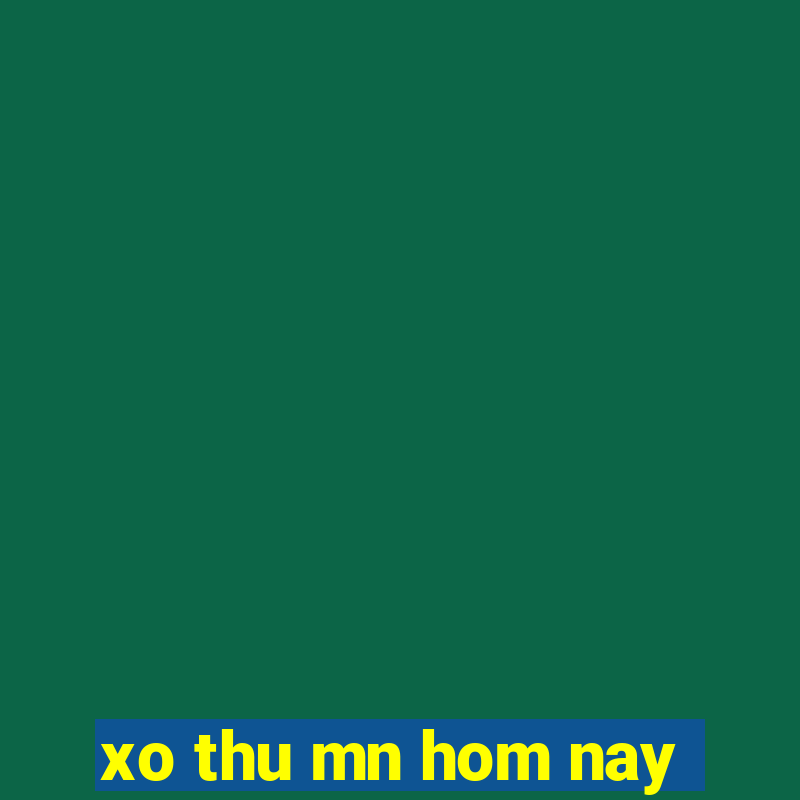 xo thu mn hom nay