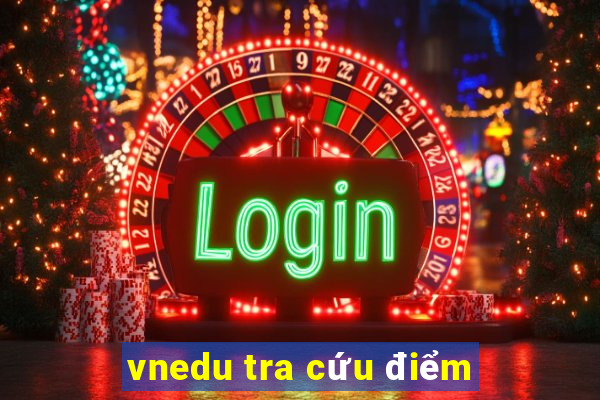 vnedu tra cứu điểm