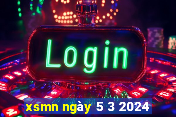 xsmn ngay 5 3 2024