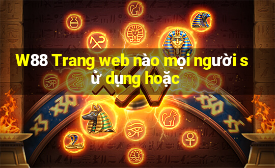 W88 Trang web nào mọi người sử dụng hoặc