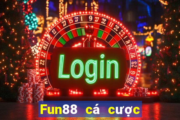 Fun88 cá cược làm đại lý