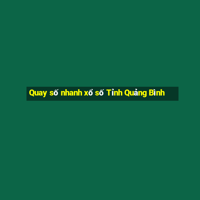 Quay số nhanh xổ số Tỉnh Quảng Bình