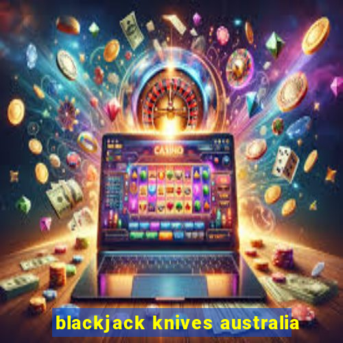 blackjack knives australia