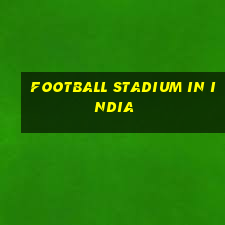 football stadium in india