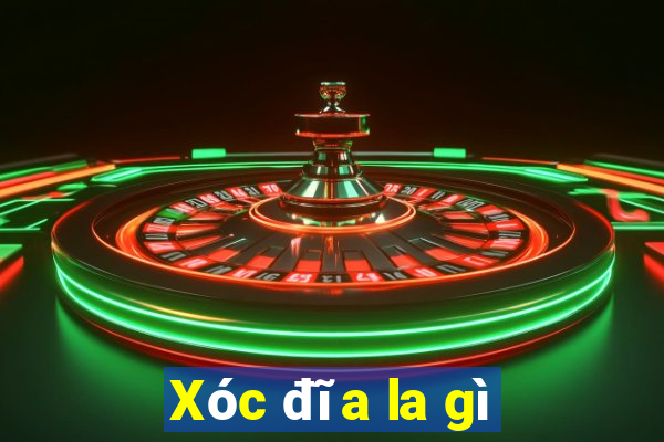 Xóc đĩa la gì