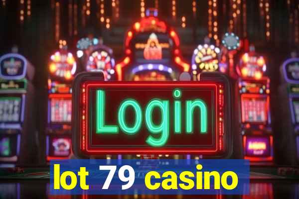 lot 79 casino