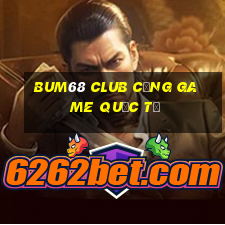 bum68 club cổng game quốc tế