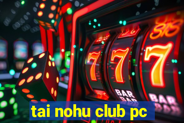 tai nohu club pc