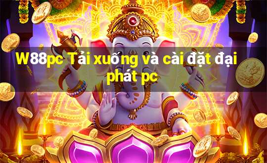 W88pc Tải xuống và cài đặt đại phát pc