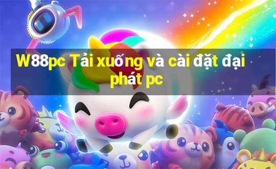 W88pc Tải xuống và cài đặt đại phát pc