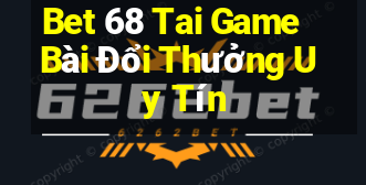 Bet 68 Tai Game Bài Đổi Thưởng Uy Tín