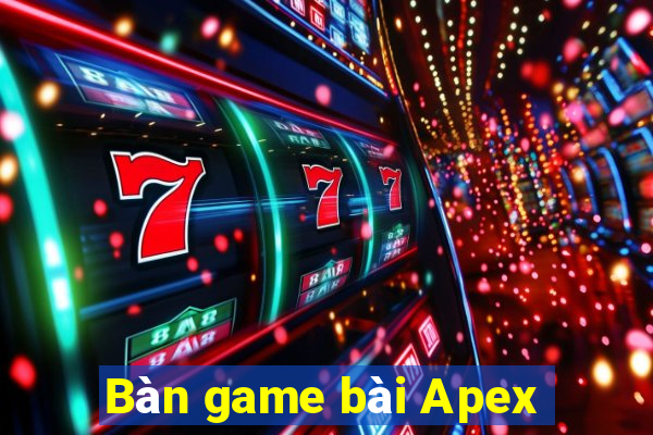 Bàn game bài Apex