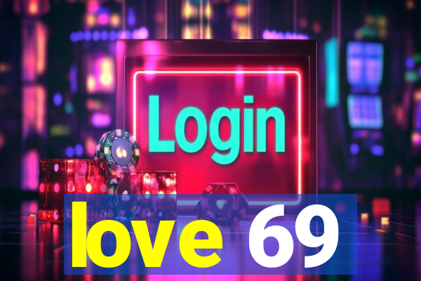 love 69