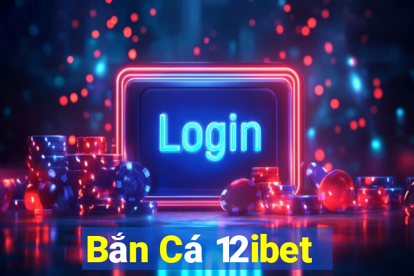 Bắn Cá 12ibet