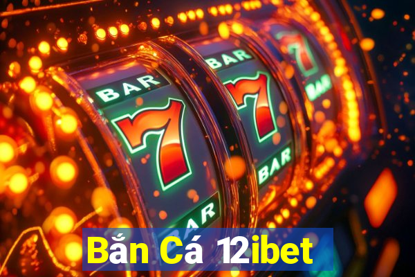 Bắn Cá 12ibet