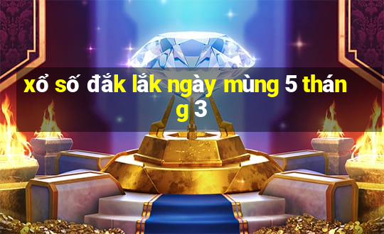 xổ số đắk lắk ngày mùng 5 tháng 3