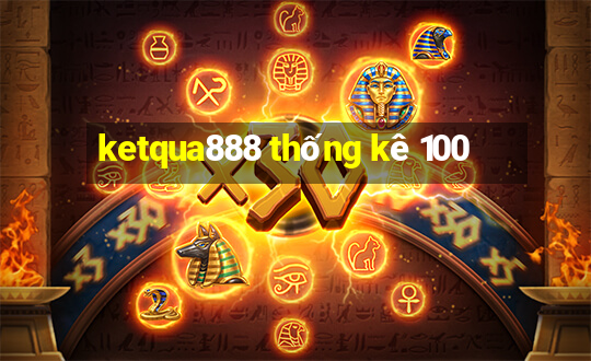 ketqua888 thống kê 100